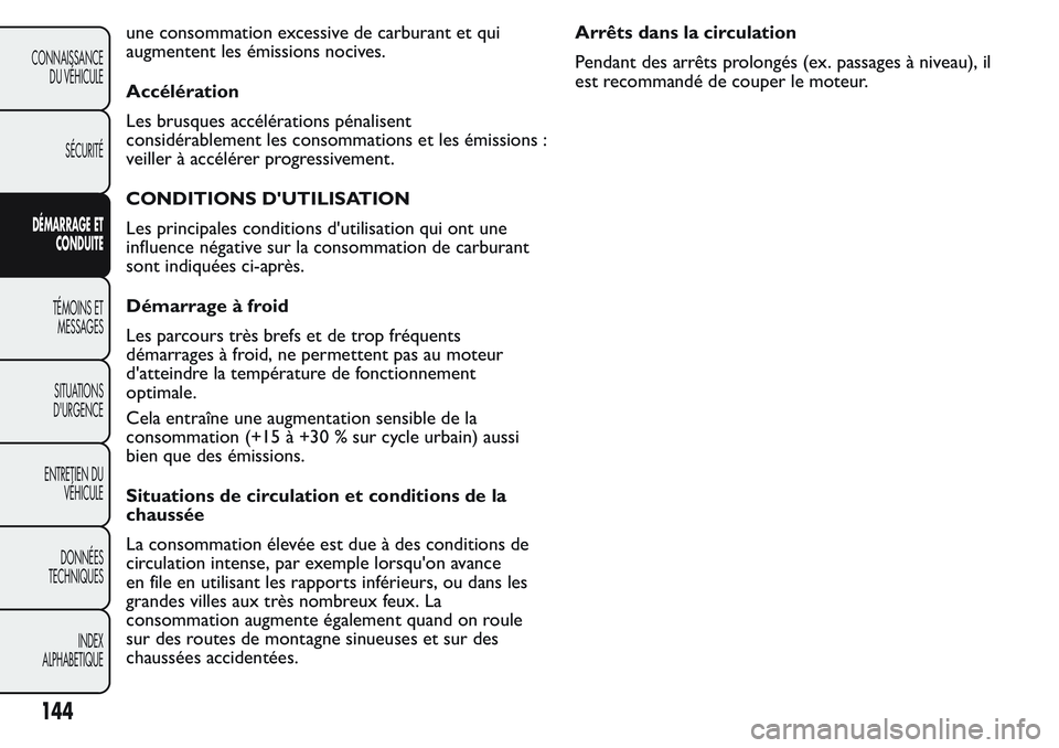 FIAT FIORINO 2017  Notice dentretien (in French) une consommation excessive de carburant et qui
augmentent les émissions nocives.
Accélération
Les brusques accélérations pénalisent
considérablement les consommations et les émissions :
veille