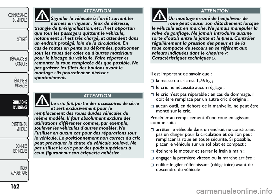 FIAT FIORINO 2017  Notice dentretien (in French) ATTENTION
Signaler le véhicule à l'arrêt suivant les
normes en vigueur : feux de détresse,
triangle de présignalisation, etc . Il est opportun
que tous les passagers quittent le véhicule,
no
