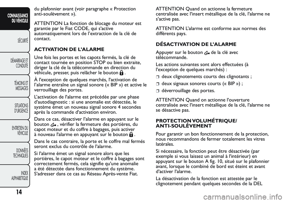 FIAT FIORINO 2017 Notice dentretien (in French) du plafonnier avant (voir paragraphe « Protection
anti-soulèvement »).
ATTENTION La fonction de blocage du moteur est
garantie par le Fiat CODE, qui s'active
automatiquement lors de l’extract FIAT FIORINO 2017 Notice dentretien (in French) du plafonnier avant (voir paragraphe « Protection
anti-soulèvement »).
ATTENTION La fonction de blocage du moteur est
garantie par le Fiat CODE, qui s'active
automatiquement lors de l’extract