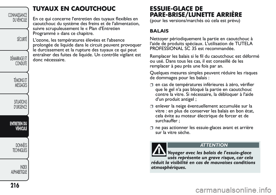 FIAT FIORINO 2017  Notice dentretien (in French) TUYAUX EN CAOUTCHOUC
En ce qui concerne l'entretien des tuyaux flexibles en
caoutchouc du système des freins et de l'alimentation,
suivre scrupuleusement le « Plan d'Entretien
Programmé
