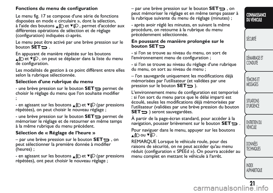 FIAT FIORINO 2017  Notice dentretien (in French) Fonctions du menu de configuration
Le menu fig. 17 se compose d'une série de fonctions
disposées en mode « circulaire », dont la sélection,
à l'aide des boutons
et, permet d'accéder
