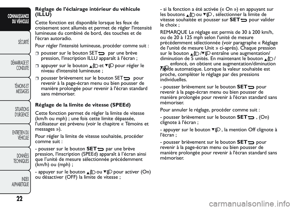 FIAT FIORINO 2017  Notice dentretien (in French) Réglage de l'éclairage intérieur du véhicule
(ILLU)
Cette fonction est disponible lorsque les feux de
croisement sont allumés et permet de régler l'intensité
lumineuse du combiné de bo