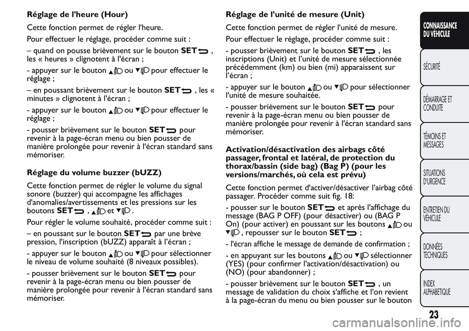 FIAT FIORINO 2017  Notice dentretien (in French) Réglage de l'heure (Hour)
Cette fonction permet de régler l'heure.
Pour effectuer le réglage, procéder comme suit :
– quand on pousse brièvement sur le boutonSET
,
les « heures » clig