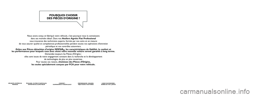 FIAT FIORINO 2017 Notice dentretien (in French) Nous avons conçu et fabriqué votre véhicule, c'est pourquoi nous la connaissons
dans ses moindre détail. Dans nos Ateliers Agréés Fiat Professional
vous trouverez des techniciens experts, f FIAT FIORINO 2017 Notice dentretien (in French) Nous avons conçu et fabriqué votre véhicule, c'est pourquoi nous la connaissons
dans ses moindre détail. Dans nos Ateliers Agréés Fiat Professional
vous trouverez des techniciens experts, f