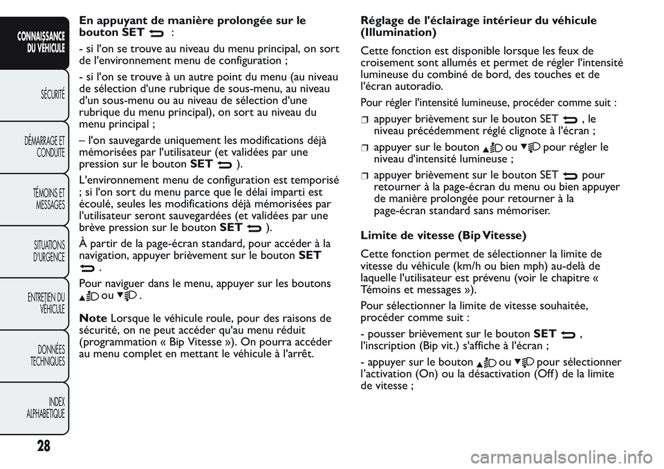 FIAT FIORINO 2017 Notice dentretien (in French) En appuyant de manière prolongée sur le
bouton SET
:
- si l'on se trouve au niveau du menu principal, on sort
de l'environnement menu de configuration ;
- si l'on se trouve à un autre p FIAT FIORINO 2017 Notice dentretien (in French) En appuyant de manière prolongée sur le
bouton SET
:
- si l'on se trouve au niveau du menu principal, on sort
de l'environnement menu de configuration ;
- si l'on se trouve à un autre p