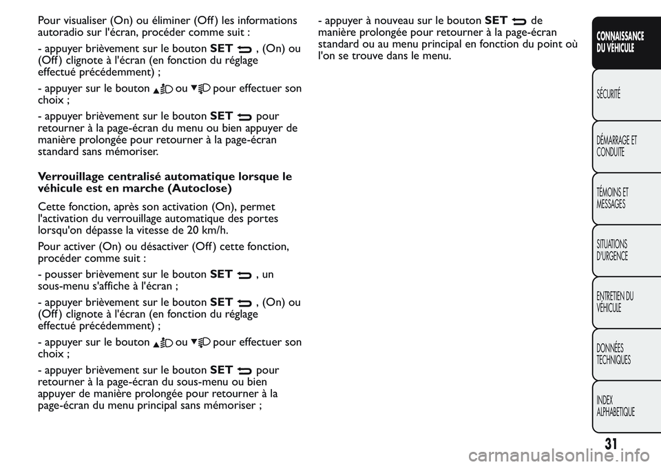 FIAT FIORINO 2017 Notice dentretien (in French) Pour visualiser (On) ou éliminer (Off ) les informations
autoradio sur l'écran, procéder comme suit :
- appuyer brièvement sur le boutonSET
, (On) ou
(Off ) clignote à l'écran (en foncti FIAT FIORINO 2017 Notice dentretien (in French) Pour visualiser (On) ou éliminer (Off ) les informations
autoradio sur l'écran, procéder comme suit :
- appuyer brièvement sur le boutonSET
, (On) ou
(Off ) clignote à l'écran (en foncti