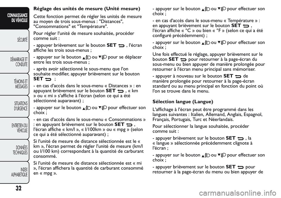FIAT FIORINO 2017 Notice dentretien (in French) Réglage des unités de mesure (Unité mesure)
Cette fonction permet de régler les unités de mesure
au moyen de trois sous-menus : "Distances",
"Consommations" et "Température FIAT FIORINO 2017 Notice dentretien (in French) Réglage des unités de mesure (Unité mesure)
Cette fonction permet de régler les unités de mesure
au moyen de trois sous-menus : "Distances",
"Consommations" et "Température