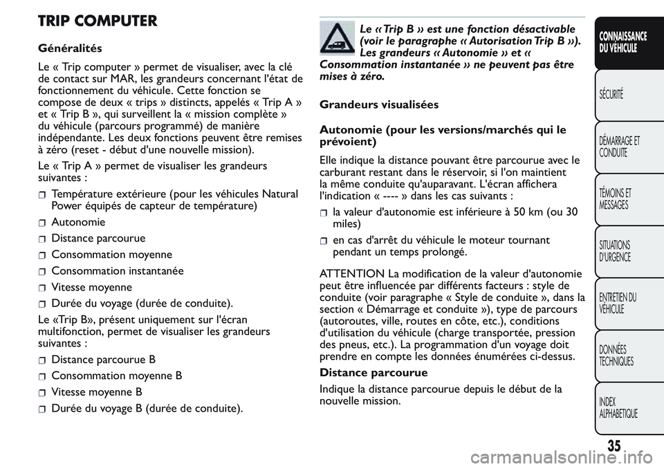 FIAT FIORINO 2017 Notice dentretien (in French) TRIP COMPUTER
Généralités
Le « Trip computer » permet de visualiser, avec la clé
de contact sur MAR, les grandeurs concernant l'état de
fonctionnement du véhicule. Cette fonction se
compos FIAT FIORINO 2017 Notice dentretien (in French) TRIP COMPUTER
Généralités
Le « Trip computer » permet de visualiser, avec la clé
de contact sur MAR, les grandeurs concernant l'état de
fonctionnement du véhicule. Cette fonction se
compos