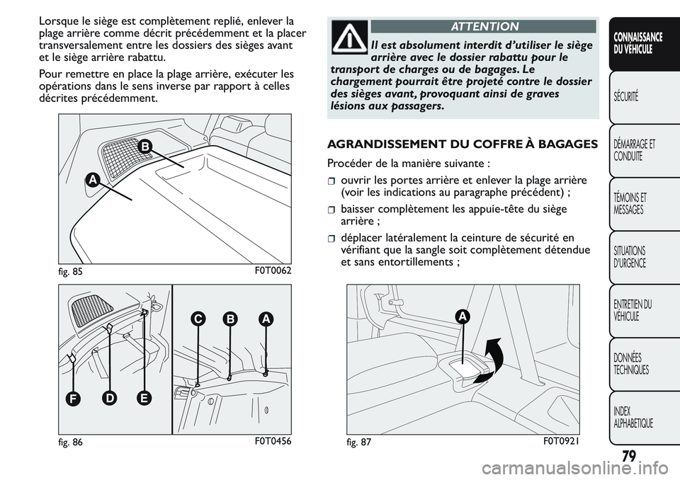 FIAT FIORINO 2017 Notice dentretien (in French) Lorsque le siège est complètement replié, enlever la
plage arrière comme décrit précédemment et la placer
transversalement entre les dossiers des sièges avant
et le siège arrière rabattu.
Po FIAT FIORINO 2017 Notice dentretien (in French) Lorsque le siège est complètement replié, enlever la
plage arrière comme décrit précédemment et la placer
transversalement entre les dossiers des sièges avant
et le siège arrière rabattu.
Po