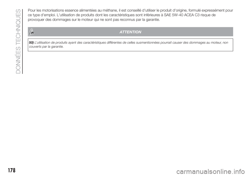 FIAT FIORINO 2018 Notice dentretien (in French) Pour les motorisations essence alimentées au méthane, il est conseillé d'utiliser le produit d'origine, formulé expressément pour
ce type d'emploi. L'utilisation de produits dont FIAT FIORINO 2018 Notice dentretien (in French) Pour les motorisations essence alimentées au méthane, il est conseillé d'utiliser le produit d'origine, formulé expressément pour
ce type d'emploi. L'utilisation de produits dont