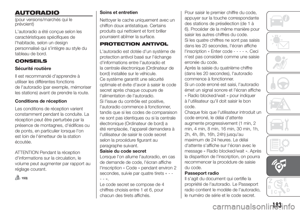 FIAT FIORINO 2018 Notice dentretien (in French) AUTORADIO
(pour versions/marchés qui le
prévoient)
L'autoradio a été conçue selon les
caractéristiques spécifiques de
l'habitacle, selon un design
personnalisé qui s'intègre au st FIAT FIORINO 2018 Notice dentretien (in French) AUTORADIO
(pour versions/marchés qui le
prévoient)
L'autoradio a été conçue selon les
caractéristiques spécifiques de
l'habitacle, selon un design
personnalisé qui s'intègre au st