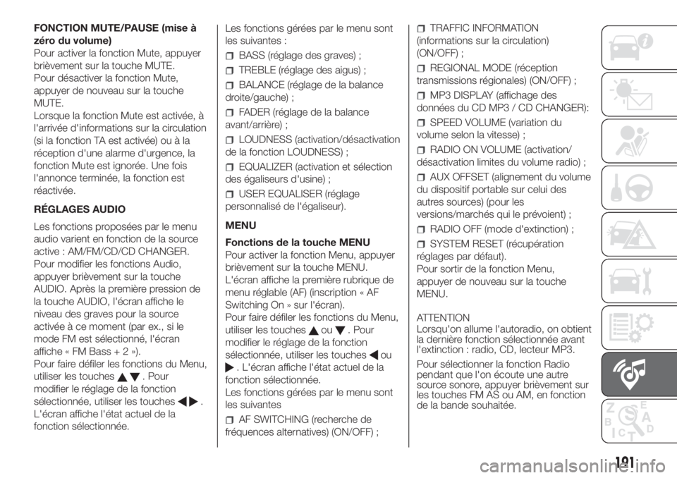 FIAT FIORINO 2018  Notice dentretien (in French) FONCTION MUTE/PAUSE (mise à
zéro du volume)
Pour activer la fonction Mute, appuyer
brièvement sur la touche MUTE.
Pour désactiver la fonction Mute,
appuyer de nouveau sur la touche
MUTE.
Lorsque l