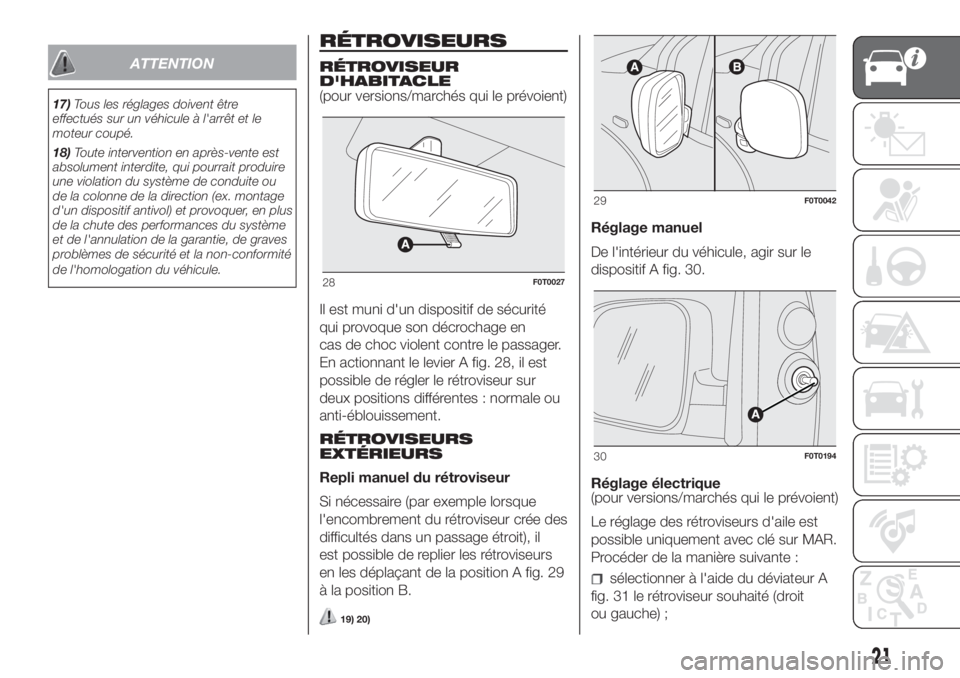 FIAT FIORINO 2018  Notice dentretien (in French) ATTENTION
17)Tous les réglages doivent être
effectués sur un véhicule à l'arrêt et le
moteur coupé.
18)Toute intervention en après-vente est
absolument interdite, qui pourrait produire
une