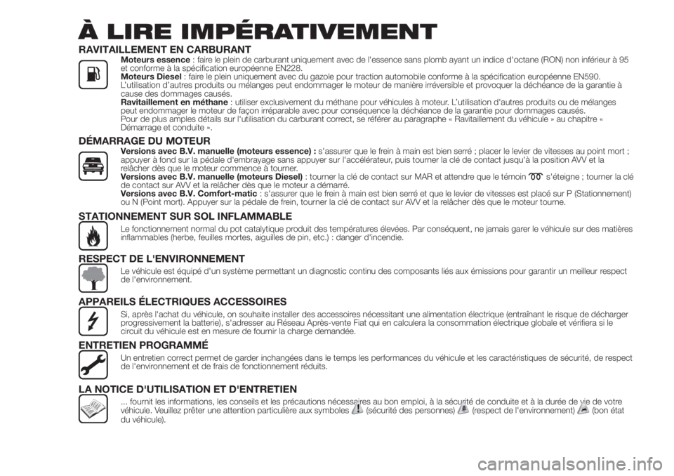 FIAT FIORINO 2018  Notice dentretien (in French) À LIRE IMPÉRATIVEMENT
RAVITAILLEMENT EN CARBURANTMoteurs essence: faire le plein de carburant uniquement avec de l'essence sans plomb ayant un indice d'octane (RON) non inférieur à 95
et c