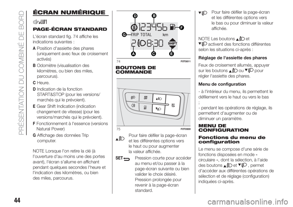 FIAT FIORINO 2018  Notice dentretien (in French) ÉCRAN NUMÉRIQUE
PAGE-ÉCRAN STANDARD
L'écran standard fig. 74 affiche les
indications suivantes :
APosition d'assiette des phares
(uniquement avec feux de croisement
activés)
BOdomètre (v