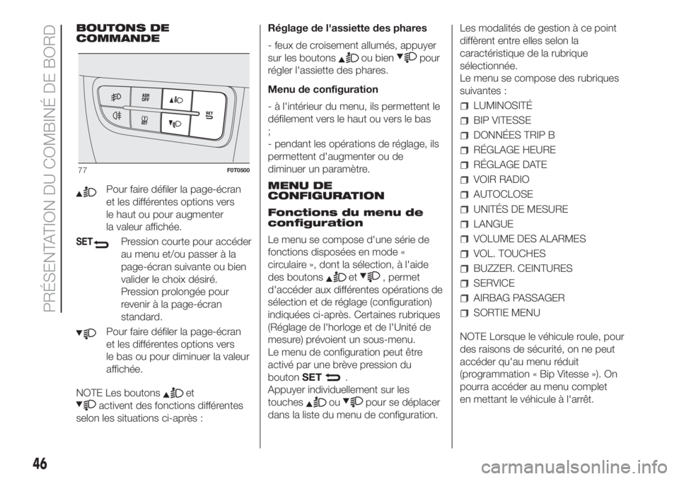 FIAT FIORINO 2018 Notice dentretien (in French) BOUTONS DE
COMMANDE
Pour faire défiler la page-écran
et les différentes options vers
le haut ou pour augmenter
la valeur affichée.
SETPression courte pour accéder
au menu et/ou passer à la
page- FIAT FIORINO 2018 Notice dentretien (in French) BOUTONS DE
COMMANDE
Pour faire défiler la page-écran
et les différentes options vers
le haut ou pour augmenter
la valeur affichée.
SETPression courte pour accéder
au menu et/ou passer à la
page-