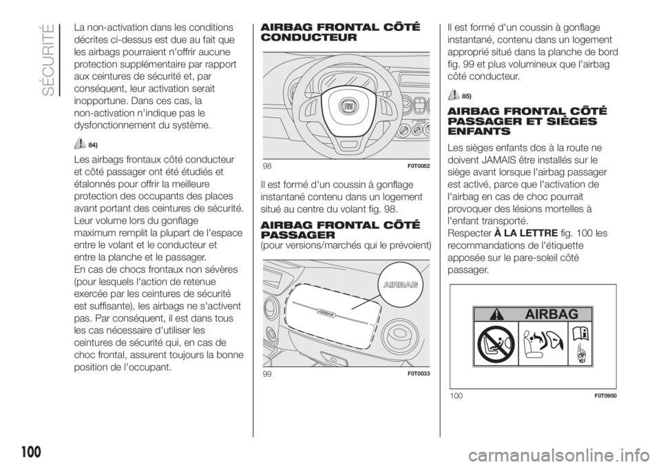 FIAT FIORINO 2019  Notice dentretien (in French) La non-activation dans les conditions
décrites ci-dessus est due au fait que
les airbags pourraient n'offrir aucune
protection supplémentaire par rapport
aux ceintures de sécurité et, par
cons