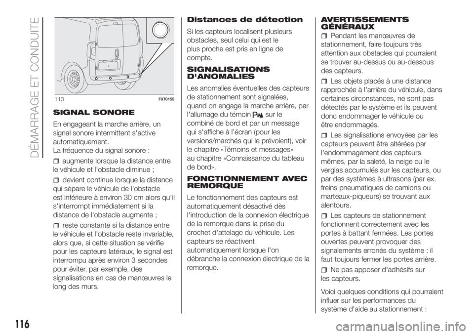 FIAT FIORINO 2019  Notice dentretien (in French) SIGNAL SONORE
En engageant la marche arrière, un
signal sonore intermittent s'active
automatiquement.
La fréquence du signal sonore :
augmente lorsque la distance entre
le véhicule et l'obs