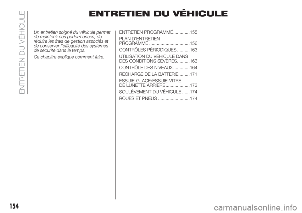 FIAT FIORINO 2019  Notice dentretien (in French) ENTRETIEN DU VÉHICULE
Un entretien soigné du véhicule permet
de maintenir ses performances, de
réduire les frais de gestion associés et
de conserver l'efficacité des systèmes
de sécurité 