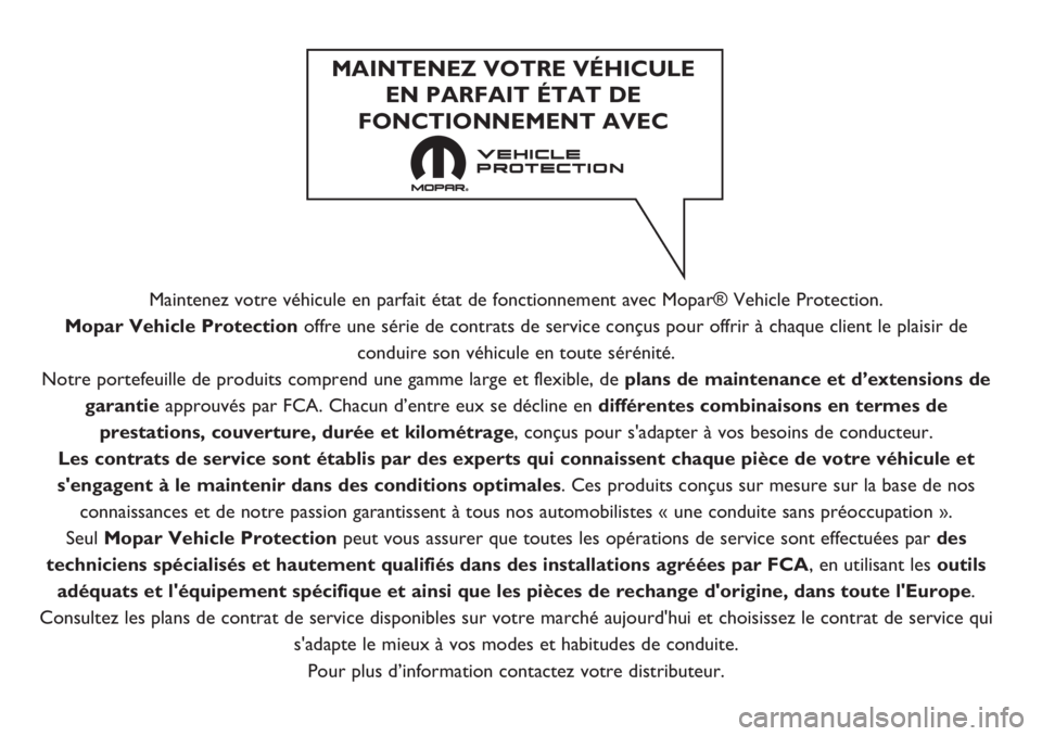 FIAT FIORINO 2019 Notice dentretien (in French) Maintenez votre véhicule en parfait état de fonctionnement avec Mopar® Vehicle Protection.
Mopar Vehicle Protection offre une série de contrats de service conçus pour offrir à chaque client le p FIAT FIORINO 2019 Notice dentretien (in French) Maintenez votre véhicule en parfait état de fonctionnement avec Mopar® Vehicle Protection.
Mopar Vehicle Protection offre une série de contrats de service conçus pour offrir à chaque client le p