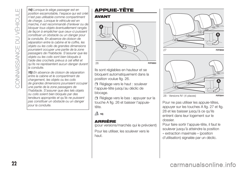FIAT FIORINO 2019  Notice dentretien (in French) 14)Lorsque le siège passager est en
position escamotable, l'espace qui est créé
n'est pas utilisable comme compartiment
de charge. Lorsque le véhicule est en
marche, il est recommandé d&#