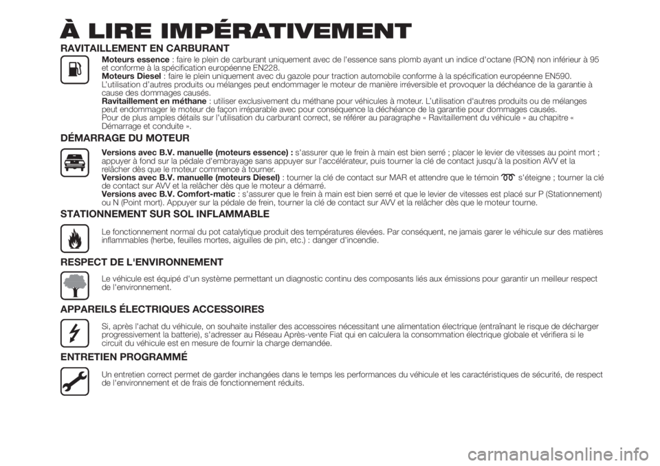 FIAT FIORINO 2019 Notice dentretien (in French) À LIRE IMPÉRATIVEMENT
RAVITAILLEMENT EN CARBURANTMoteurs essence: faire le plein de carburant uniquement avec de l'essence sans plomb ayant un indice d'octane (RON) non inférieur à 95
et c FIAT FIORINO 2019 Notice dentretien (in French) À LIRE IMPÉRATIVEMENT
RAVITAILLEMENT EN CARBURANTMoteurs essence: faire le plein de carburant uniquement avec de l'essence sans plomb ayant un indice d'octane (RON) non inférieur à 95
et c