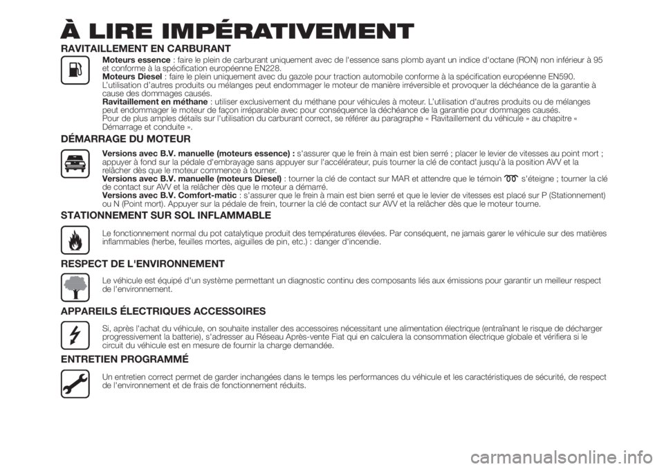FIAT FIORINO 2019  Notice dentretien (in French) À LIRE IMPÉRATIVEMENT
RAVITAILLEMENT EN CARBURANTMoteurs essence: faire le plein de carburant uniquement avec de l'essence sans plomb ayant un indice d'octane (RON) non inférieur à 95
et c