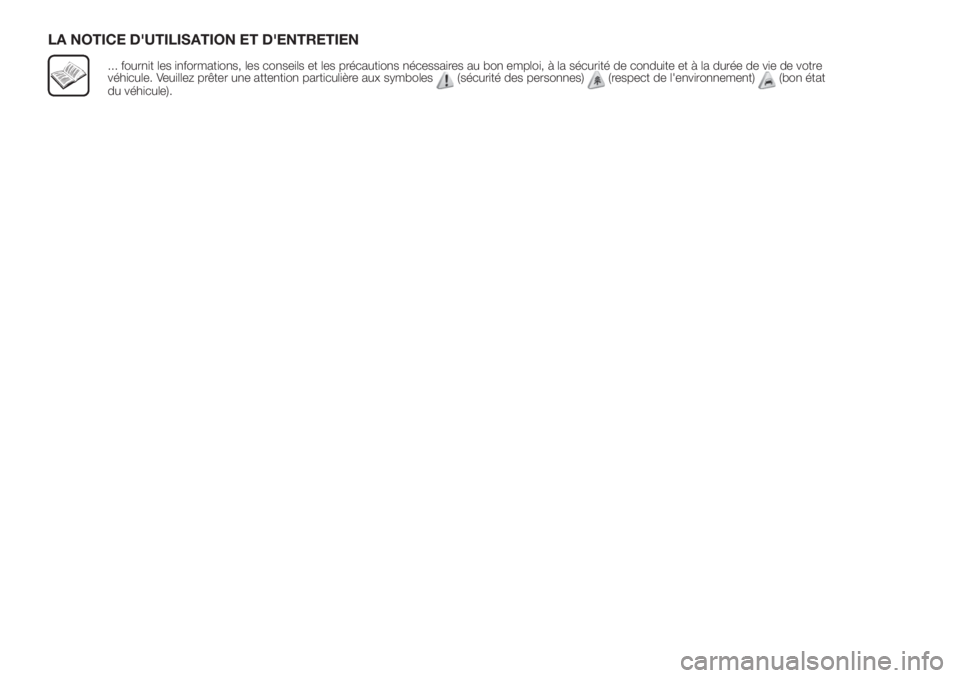 FIAT FIORINO 2019  Notice dentretien (in French) LA NOTICE D'UTILISATION ET D'ENTRETIEN
... fournit les informations, les conseils et les précautions nécessaires au bon emploi, à la sécurité de conduite et à la durée de vie de votre
v