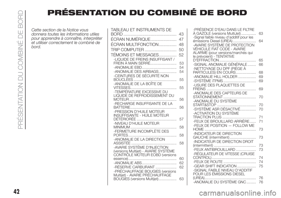 FIAT FIORINO 2019  Notice dentretien (in French) PRÉSENTATION DU COMBINÉ DE BORD
Cette section de la Notice vous
donnera toutes les informations utiles
pour apprendre à connaître, interpréter
et utiliser correctement le combiné de
bord.TABLEAU