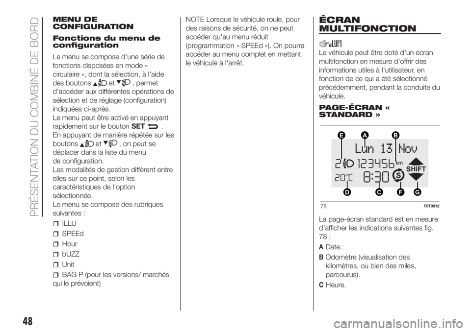 FIAT FIORINO 2019 Notice dentretien (in French) MENU DE
CONFIGURATION
Fonctions du menu de
configuration
Le menu se compose d'une série de
fonctions disposées en mode «
circulaire », dont la sélection, à l'aide
des boutons
et, permet
FIAT FIORINO 2019 Notice dentretien (in French) MENU DE
CONFIGURATION
Fonctions du menu de
configuration
Le menu se compose d'une série de
fonctions disposées en mode «
circulaire », dont la sélection, à l'aide
des boutons
et, permet