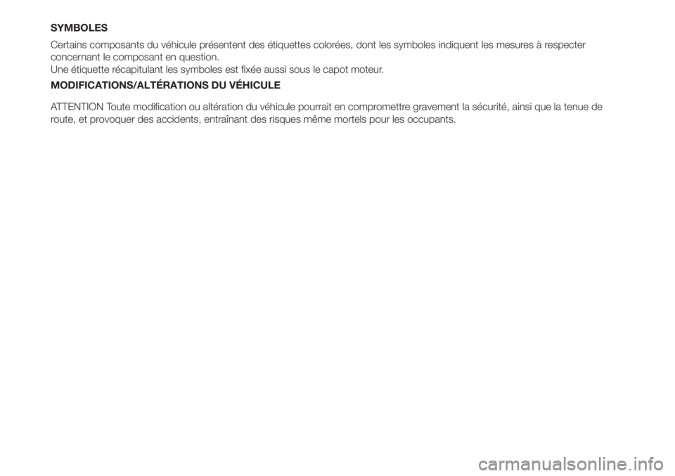 FIAT FIORINO 2019 Notice dentretien (in French) SYMBOLES
Certains composants du véhicule présentent des étiquettes colorées, dont les symboles indiquent les mesures à respecter
concernant le composant en question.
Une étiquette récapitulant FIAT FIORINO 2019 Notice dentretien (in French) SYMBOLES
Certains composants du véhicule présentent des étiquettes colorées, dont les symboles indiquent les mesures à respecter
concernant le composant en question.
Une étiquette récapitulant