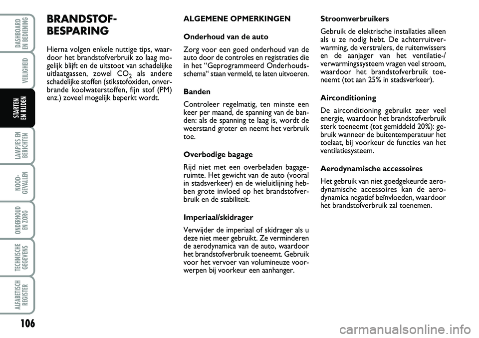 FIAT FIORINO 2008 Instructieboek (in Dutch) 106
LAMPJES EN
BERICHTEN
NOOD-
GEVALLEN
ONDERHOUD
EN ZORG
TECHNISCHE
GEGEVENS
ALFABETISCH
REGISTER
DASHBOARD
EN BEDIENING
VEILIGHEID
STARTEN
EN RIJDEN
BRANDSTOF-
BESPARING
Hierna volgen enkele nut FIAT FIORINO 2008 Instructieboek (in Dutch) 106
LAMPJES EN
BERICHTEN
NOOD-
GEVALLEN
ONDERHOUD
EN ZORG
TECHNISCHE
GEGEVENS
ALFABETISCH
REGISTER
DASHBOARD
EN BEDIENING
VEILIGHEID
STARTEN
EN RIJDEN
BRANDSTOF-
BESPARING
Hierna volgen enkele nut