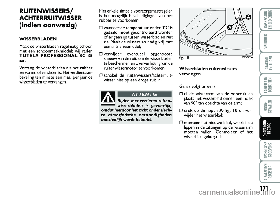 FIAT FIORINO 2007 Instructieboek (in Dutch) 171
LAMPJES EN
BERICHTEN
TECHNISCHE
GEGEVENS
ALFABETISCH
REGISTER
DASHBOARD
EN BEDIENING
VEILIGHEID
STARTEN
EN RIJDEN
NOOD-
GEVALLEN
ONDERHOUD
EN ZORG
RUITENWISSERS/
ACHTERRUITWISSER
(indien aanw FIAT FIORINO 2007 Instructieboek (in Dutch) 171
LAMPJES EN
BERICHTEN
TECHNISCHE
GEGEVENS
ALFABETISCH
REGISTER
DASHBOARD
EN BEDIENING
VEILIGHEID
STARTEN
EN RIJDEN
NOOD-
GEVALLEN
ONDERHOUD
EN ZORG
RUITENWISSERS/
ACHTERRUITWISSER
(indien aanw