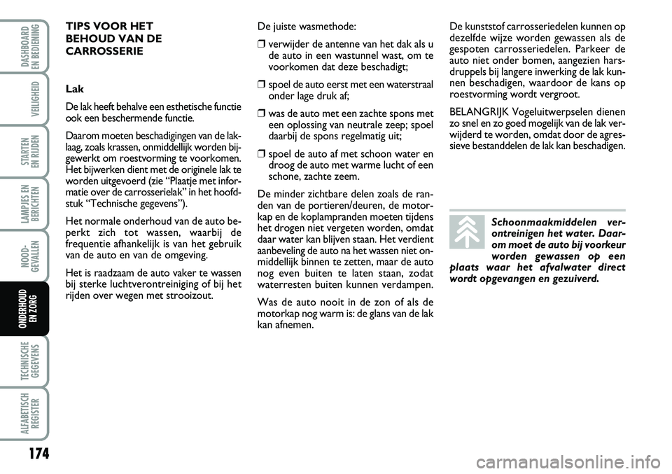 FIAT FIORINO 2007 Instructieboek (in Dutch) 174
LAMPJES EN
BERICHTEN
TECHNISCHE
GEGEVENS
ALFABETISCH
REGISTER
DASHBOARD
EN BEDIENING
VEILIGHEID
STARTEN
EN RIJDEN
NOOD-
GEVALLEN
ONDERHOUD
EN ZORG
TIPS VOOR HET
BEHOUD VAN DE
CARROSSERIE
Lak
FIAT FIORINO 2007 Instructieboek (in Dutch) 174
LAMPJES EN
BERICHTEN
TECHNISCHE
GEGEVENS
ALFABETISCH
REGISTER
DASHBOARD
EN BEDIENING
VEILIGHEID
STARTEN
EN RIJDEN
NOOD-
GEVALLEN
ONDERHOUD
EN ZORG
TIPS VOOR HET
BEHOUD VAN DE
CARROSSERIE
Lak
