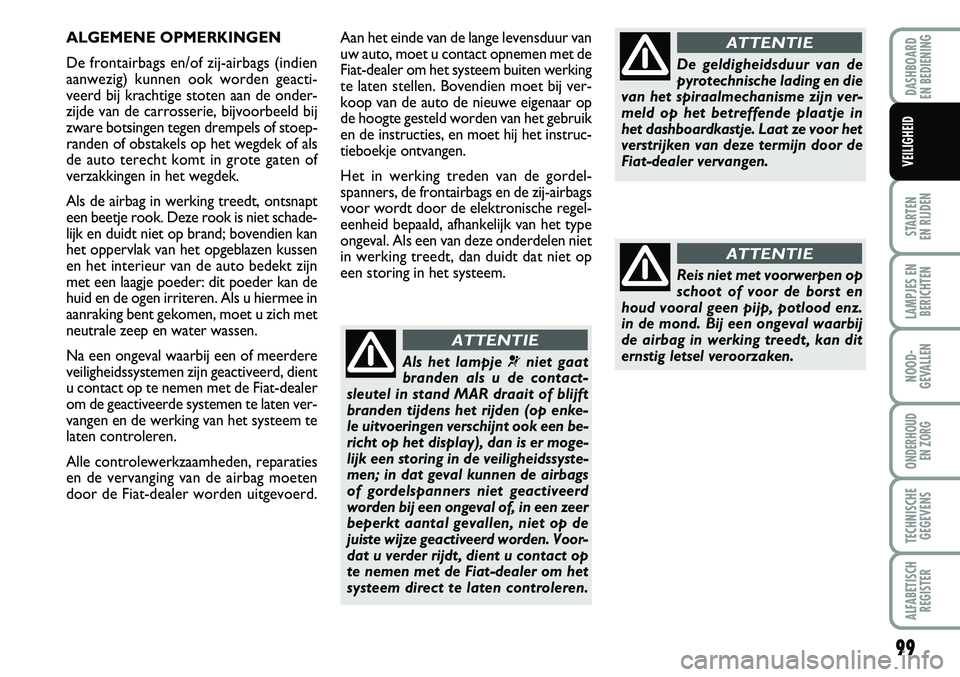FIAT FIORINO 2007 Instructieboek (in Dutch) 99
STARTEN
EN RIJDEN
LAMPJES EN
BERICHTEN
NOOD-
GEVALLEN
ONDERHOUD
EN ZORG
TECHNISCHE
GEGEVENS
ALFABETISCH
REGISTER
DASHBOARD
EN BEDIENING
VEILIGHEID
Aan het einde van de lange levensduur van
uw a FIAT FIORINO 2007 Instructieboek (in Dutch) 99
STARTEN
EN RIJDEN
LAMPJES EN
BERICHTEN
NOOD-
GEVALLEN
ONDERHOUD
EN ZORG
TECHNISCHE
GEGEVENS
ALFABETISCH
REGISTER
DASHBOARD
EN BEDIENING
VEILIGHEID
Aan het einde van de lange levensduur van
uw a