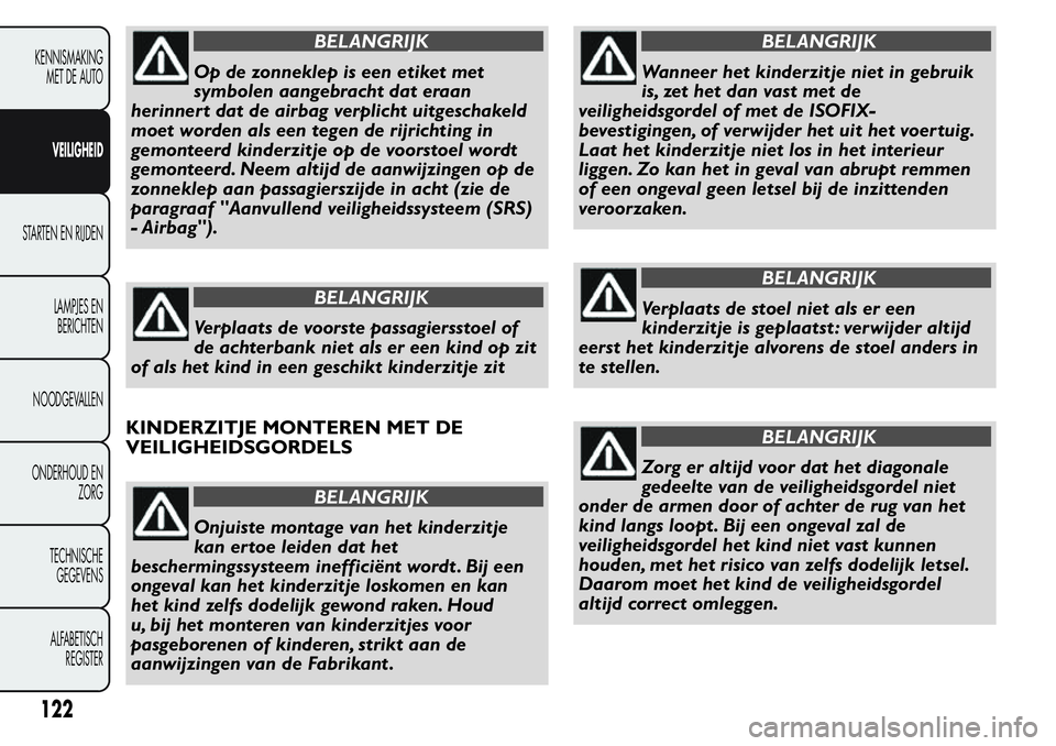 FIAT FIORINO 2017 Instructieboek (in Dutch) BELANGRIJK
Op de zonneklep is een etiket met
symbolen aangebracht dat eraan
herinner t dat de airbag verplicht uitgeschakeld
moet worden als een tegen de rijrichting in
gemonteerd kinderzitje op de vo FIAT FIORINO 2017 Instructieboek (in Dutch) BELANGRIJK
Op de zonneklep is een etiket met
symbolen aangebracht dat eraan
herinner t dat de airbag verplicht uitgeschakeld
moet worden als een tegen de rijrichting in
gemonteerd kinderzitje op de vo