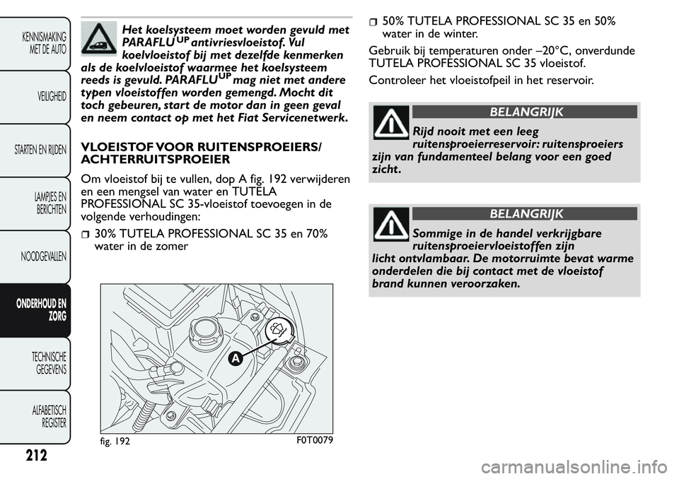 FIAT FIORINO 2017  Instructieboek (in Dutch) Het koelsysteem moet worden gevuld met
PARAFLU antivriesvloeistof. Vul
koelvloeistof bij met dezelfde kenmerken
als de koelvloeistof waarmee het koelsysteem
reeds is gevuld. PARAFLU mag niet met ander
