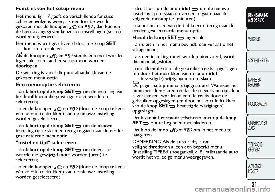 FIAT FIORINO 2017  Instructieboek (in Dutch) Functies van het setup-menu
Het menu fig. 17 geeft de verschillende functies
achtereenvolgens weer; als een functie wordt
gekozen met de knoppen
en, dan kunnen
de hierna aangegeven keuzes en instellin