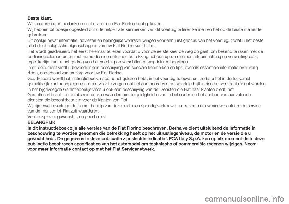 FIAT FIORINO 2019 Instructieboek (in Dutch) !!"#$"%&’($)
!"# $%&"’"(%)%* + %* ,%-.*/%* + -.( + 011) %%* 2".( 2"1)"*1 3%,( 4%/15%*6
!"# 3%,,%* -"( ,1%/#% 174%8(%&- 19 + (% 3%&7%* .&&% /%*9%)/%* 0.* - FIAT FIORINO 2019 Instructieboek (in Dutch) !!"#$"%&’($)
!"# $%&"’"(%)%* + %* ,%-.*/%* + -.( + 011) %%* 2".( 2"1)"*1 3%,( 4%/15%*6
!"# 3%,,%* -"( ,1%/#% 174%8(%&- 19 + (% 3%&7%* .&&% /%*9%)/%* 0.* -