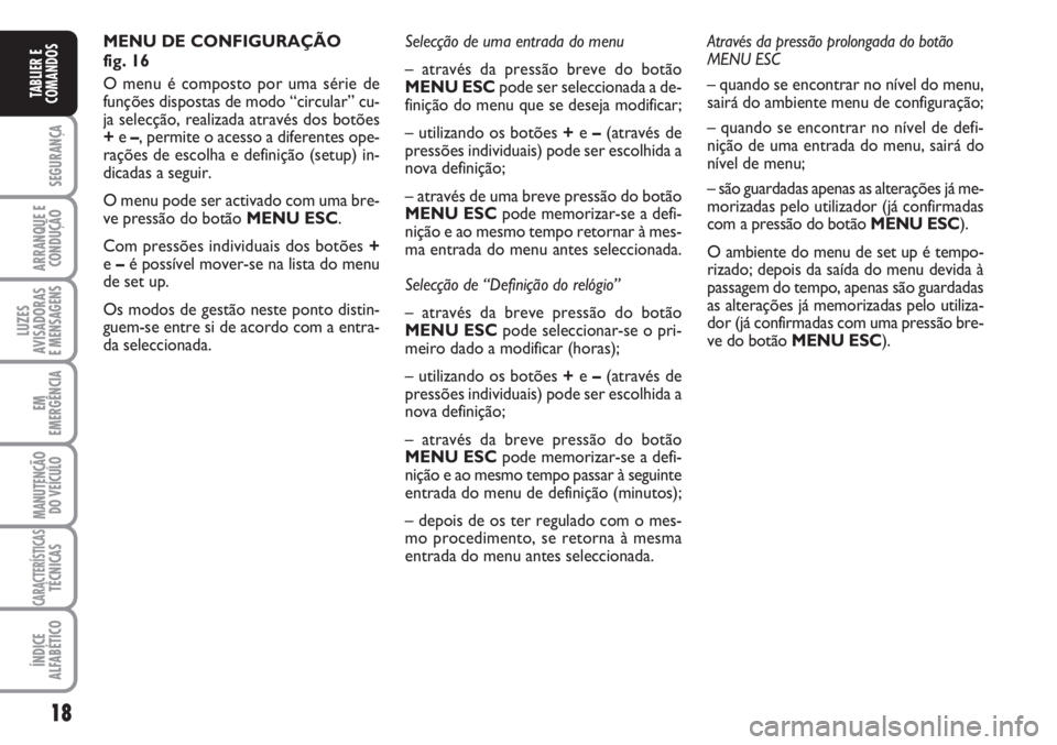 FIAT FIORINO 2007 Manual de Uso e Manutenção (in Portuguese) 18
SEGURANÇA
ARRANQUE E
CONDUÇÃO
LUZES
AVISADORAS
E MENSAGENS
EM
EMERGÊNCIA
MANUTENÇÃO
DO VEÍCULO
CARACTERÍSTICASTÉCNICAS
ÍNDICE
ALFABÉTICO
TABLIER E
COMANDOS
MENU DE CONFIGURAÇÃO
fig. FIAT FIORINO 2007 Manual de Uso e Manutenção (in Portuguese) 18
SEGURANÇA
ARRANQUE E
CONDUÇÃO
LUZES
AVISADORAS
E MENSAGENS
EM
EMERGÊNCIA
MANUTENÇÃO
DO VEÍCULO
CARACTERÍSTICASTÉCNICAS
ÍNDICE
ALFABÉTICO
TABLIER E
COMANDOS
MENU DE CONFIGURAÇÃO
fig.