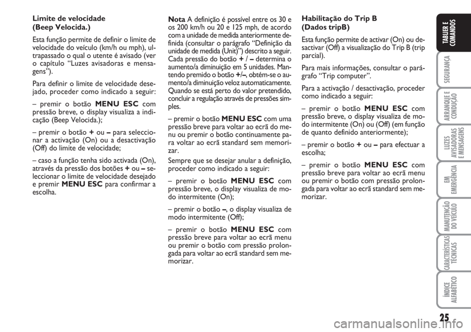 FIAT FIORINO 2007 Manual de Uso e Manutenção (in Portuguese) 25
SEGURANÇA
ARRANQUE E
CONDUÇÃO
LUZES
AVISADORAS
E MENSAGENS
EM
EMERGÊNCIA
MANUTENÇÃO
DO VEÍCULO
CARACTERÍSTICASTÉCNICAS
ÍNDICE
ALFABÉTICO
TABLIER E
COMANDOS
INDICE
ALFABETICO
NotaA defin FIAT FIORINO 2007 Manual de Uso e Manutenção (in Portuguese) 25
SEGURANÇA
ARRANQUE E
CONDUÇÃO
LUZES
AVISADORAS
E MENSAGENS
EM
EMERGÊNCIA
MANUTENÇÃO
DO VEÍCULO
CARACTERÍSTICASTÉCNICAS
ÍNDICE
ALFABÉTICO
TABLIER E
COMANDOS
INDICE
ALFABETICO
NotaA defin