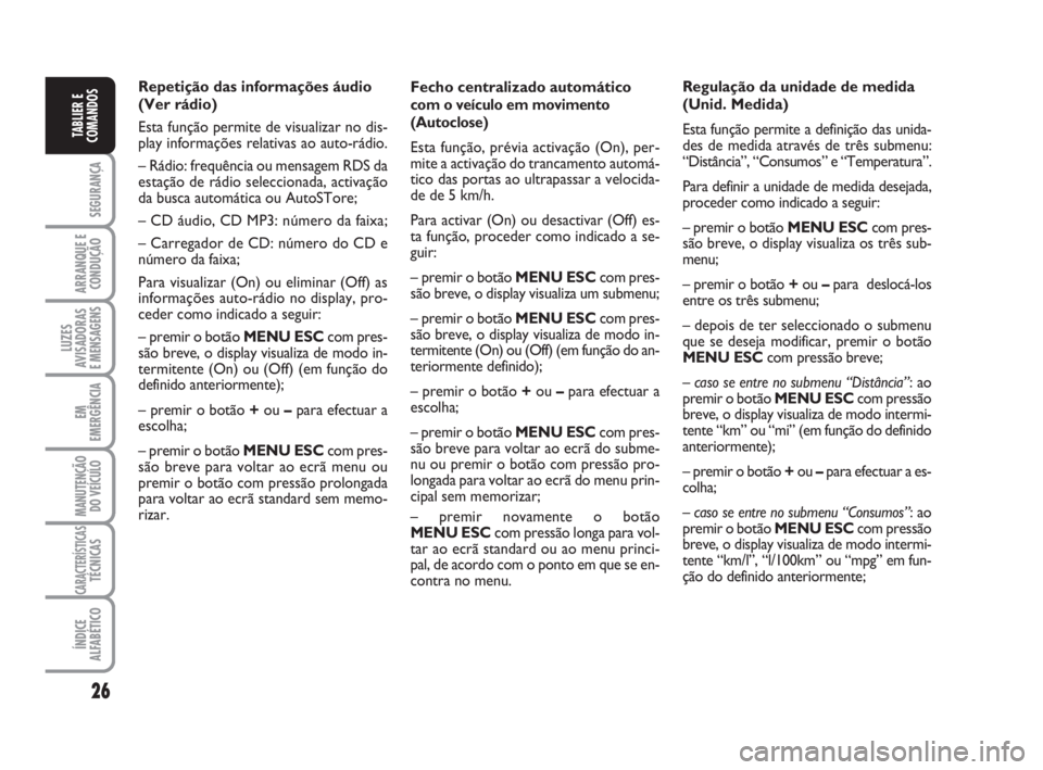 FIAT FIORINO 2016  Manual de Uso e Manutenção (in Portuguese) 26
SEGURANÇA
ARRANQUE E
CONDUÇÃO
LUZES
AVISADORAS 
E MENSAGENS
EM
EMERGÊNCIA
MANUTENÇÃO
DO VEÍCULO
CARACTERÍSTICASTÉCNICAS
ÍNDICE
ALFABÉTICO
TABLIER E
COMANDOS
Fecho centralizado automátic