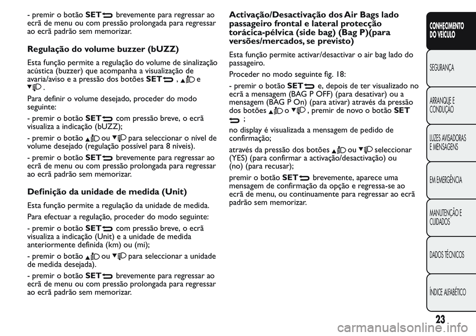 FIAT FIORINO 2017  Manual de Uso e Manutenção (in Portuguese) -premirobotãoSETbrevemente para regressar ao
ecrã de menu ou com pressão prolongada para regressar
ao ecrã padrão sem memorizar.
Regulação do volume buzzer (bUZZ)
Esta função permite a regula