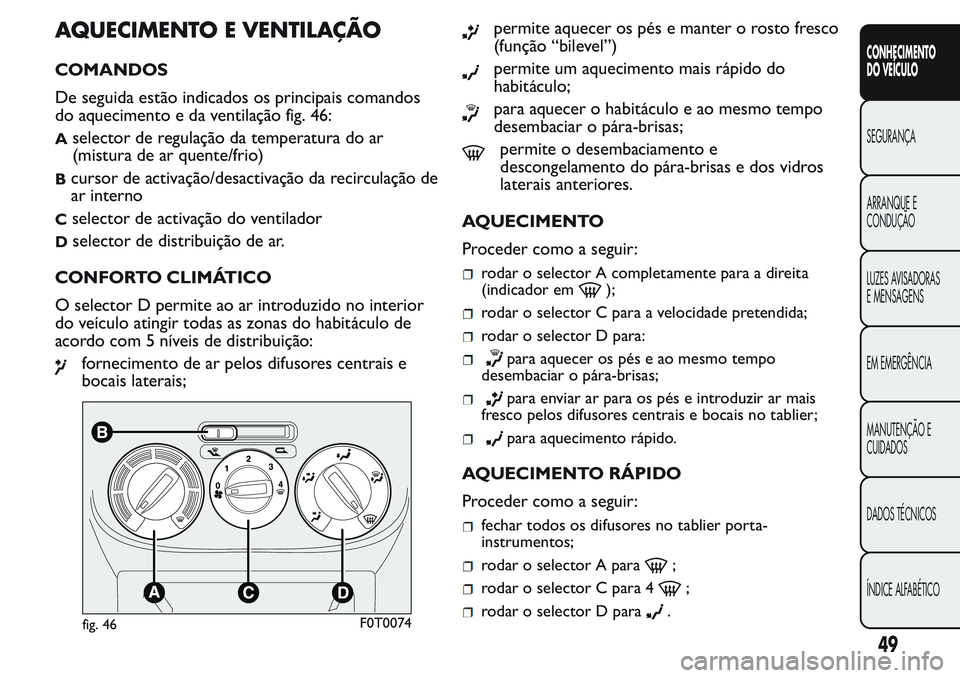 FIAT FIORINO 2017  Manual de Uso e Manutenção (in Portuguese) AQUECIMENTO E VENTILAÇÃO
COMANDOS
De seguida estão indicados os principais comandos
do aquecimento e da ventilação fig. 46:
Aselector de regulação da temperatura do ar
(mistura de ar quente/fri