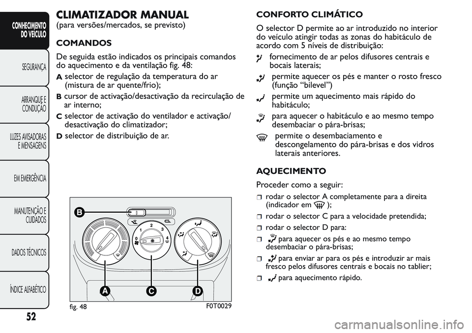 FIAT FIORINO 2017  Manual de Uso e Manutenção (in Portuguese) CLIMATIZADOR MANUAL
(para versões/mercados, se previsto)
COMANDOS
De seguida estão indicados os principais comandos
do aquecimento e da ventilação fig. 48:
Aselector de regulação da temperatura 
