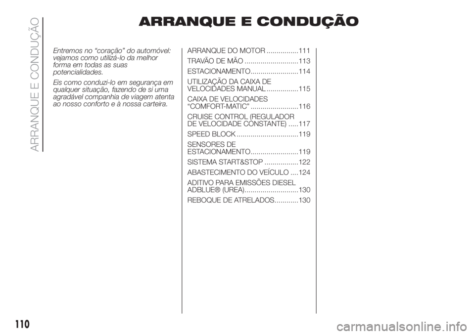 FIAT FIORINO 2019 Manual de Uso e Manutenção (in Portuguese) ARRANQUE E CONDUÇÃO
Entremos no “coração” do automóvel:
vejamos como utilizá-lo da melhor
forma em todas as suas
potencialidades.
Eis como conduzi-lo em segurança em
qualquer situação, fa FIAT FIORINO 2019 Manual de Uso e Manutenção (in Portuguese) ARRANQUE E CONDUÇÃO
Entremos no “coração” do automóvel:
vejamos como utilizá-lo da melhor
forma em todas as suas
potencialidades.
Eis como conduzi-lo em segurança em
qualquer situação, fa
