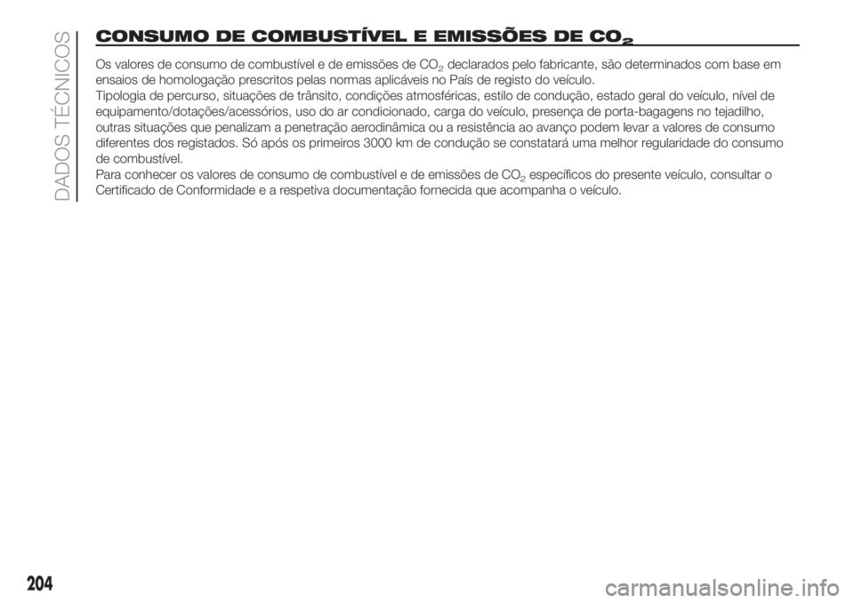 FIAT FIORINO 2019  Manual de Uso e Manutenção (in Portuguese) CONSUMO DE COMBUSTÍVEL E EMISSÕES DE CO2
Os valores de consumo de combustível e de emissões de CO2declarados pelo fabricante, são determinados com base em
ensaios de homologação prescritos pela