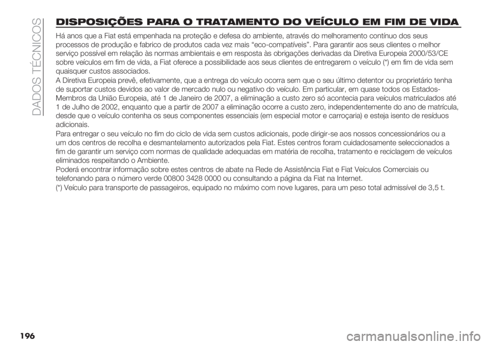 FIAT FIORINO 2021  Manual de Uso e Manutenção (in Portuguese)  _I_UL cCMHfMUL
���	
1&7:$7&/M"7 :(#( $ )#()(*"+)$ 1$ 4"52-!$ "* <&* 1" 4&1(
i6 "&)’ 72( " 4*". (’.6 (3-(&1"," &" -#).(?B) ( ,(8(’" ,) "3$*(