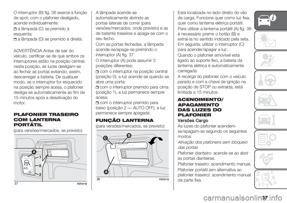 FIAT FIORINO 2020  Manual de Uso e Manutenção (in Portuguese) ��

U *&.(##2-.)# SOV 8*+5 mk (F(#/( " 82&?B)
,( ’-).G /)3 ) -0"8)&*(# ,(’0*+",)>
"/(&,( *&,*9*,2"03(&.(Q
" 0v3-"," SMV ’( -#(3*,) E
(’72(#,"G
" 0v3-&#