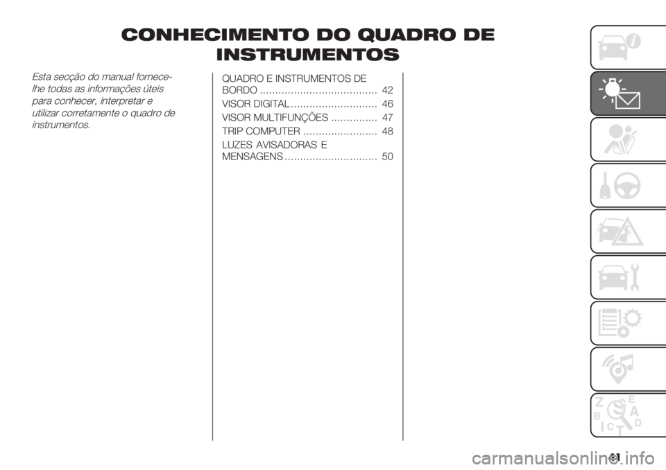 FIAT FIORINO 2020  Manual de Uso e Manutenção (in Portuguese) ��
2$+3"2&*"+)$ 1$ 6-(1#$ 1"
&+7)#-*"+)$7
N’." ’(/?B) ,) 3"&2"0 8)#&(/(<
01( .),"’ "’ *&8)#3"?@(’ R.(*’
-"#" /)&1(/(#> *&.(#-#(."# (
2